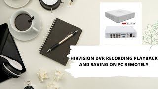 hikvision dvr / nvr  video playback and download on pc
