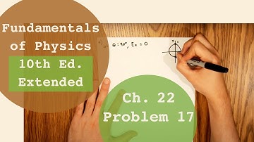 Fundamentals of Physics 10th Extended (Walker/Halliday/Resnick), Chapter 22, Problem 17 Solution