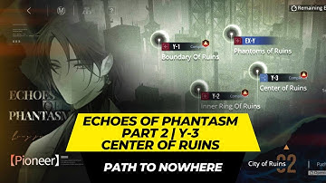 [Path To Nowhere] - Echoes Of Phantasm Guide | Part 2 | Y-3 | Center of Ruins【無期迷途】