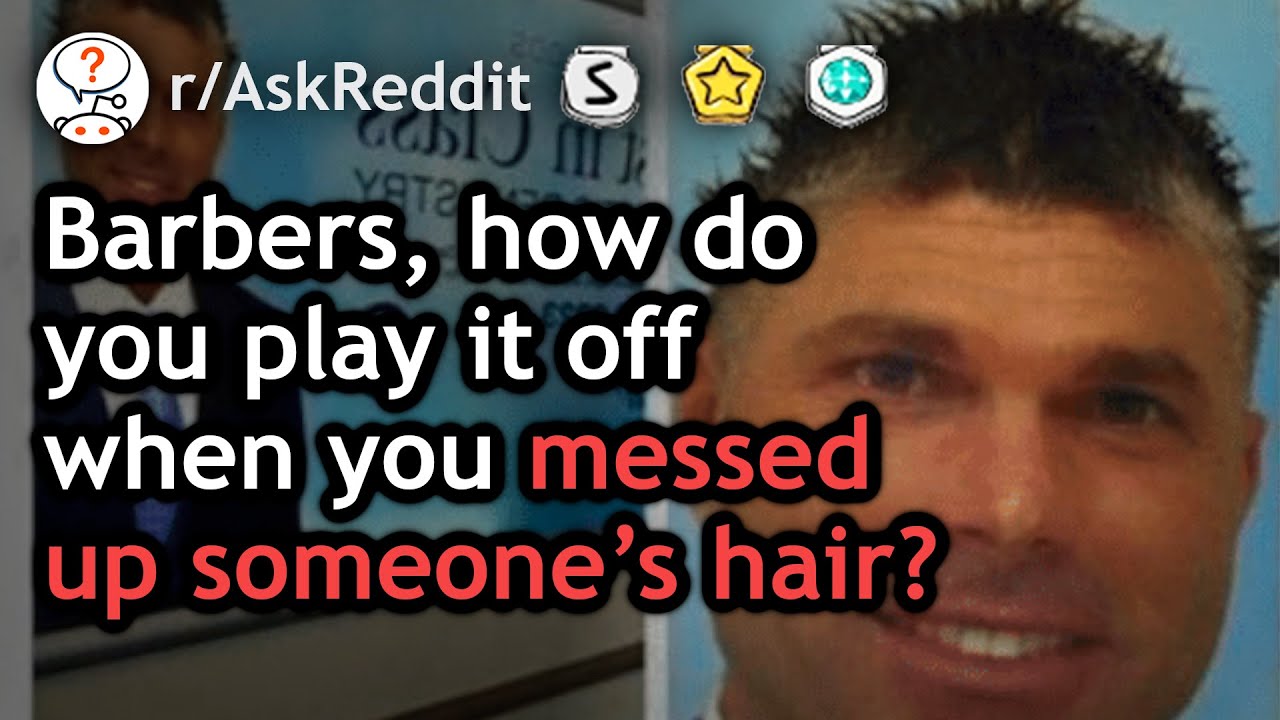How Do Barbers React After Messing Up Someone's Hair? (r/AskReddit Top