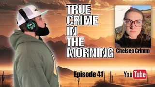 True Crime In The Morning. Episode 41. Chelsea Grimm