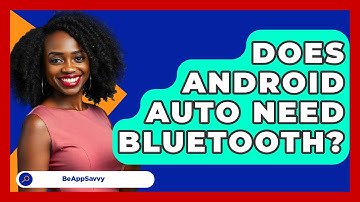 Does Android Auto Need Bluetooth? - Be App Savvy