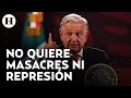 &quot;Quiero terminar el gobierno sin una masacre&quot; AMLO espera despedir su mandato en paz