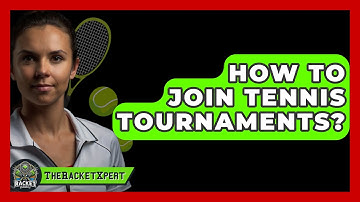 How To Join Tennis Tournaments? - The Racket Xpert
