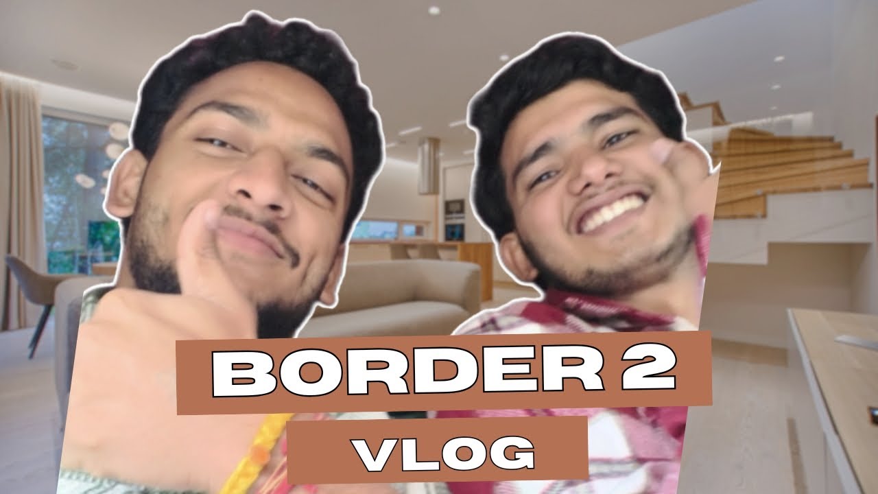Border 2 vlog......🛃