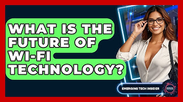 What Is The Future Of Wi-Fi Technology? - Emerging Tech Insider
