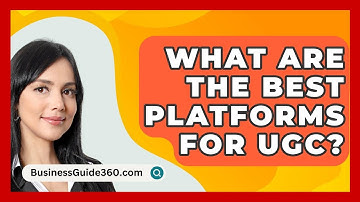 What Are The Best Platforms For UGC? - BusinessGuide360.com