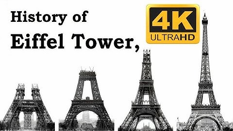 History of The Eiffel Tower 4K - Eiffel Tower Tourism - The History