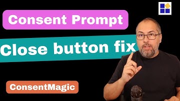 Consent Prompt CLOSE Button Fix