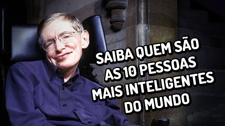 Saiba quem são as 10 pessoas mais inteligentes do mundo