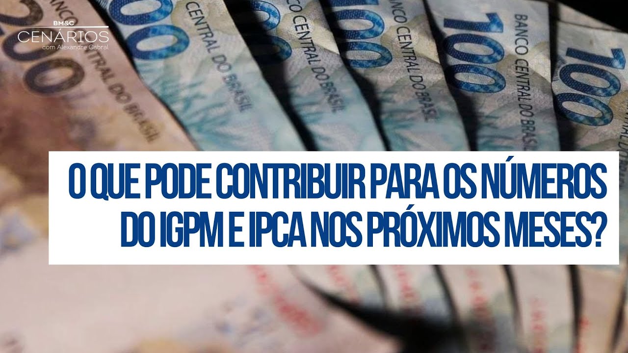 o-que-pode-contribuir-para-os-n-meros-do-igpm-e-ipca-nos-pr-ximos-meses