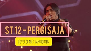 Charly Vht Cover lagu ST12 - Pergi Saja