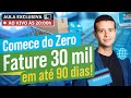 [AULA ESPECIAL] Comece do Zero e fature seus primeiros 30 mil reais em até 90 dias