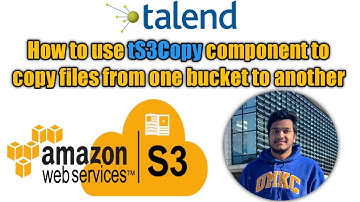 7. How to copy files from one bucket to another bucket in AWS S3 using Talend components l ts3Copy