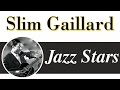 Slim Gaillard - Hip Style, Fun Swing & Crazy Songs