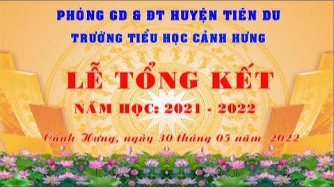 Báo cáo tổng kết năm học 2021 - 2022 Trường Tiểu học Cảnh Hưng - Tiên Du - Bắc Ninh