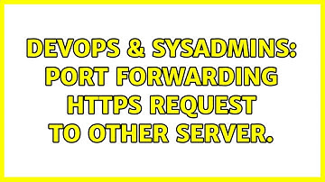 DevOps & SysAdmins: Port forwarding https request to other server.