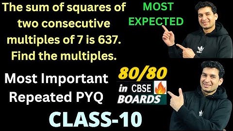 The sum of squares of two consecutive multiples of 7 is 637. Find the multiples#mathsclass10
