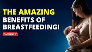 The AMAZING Benefits of Breastfeeding!