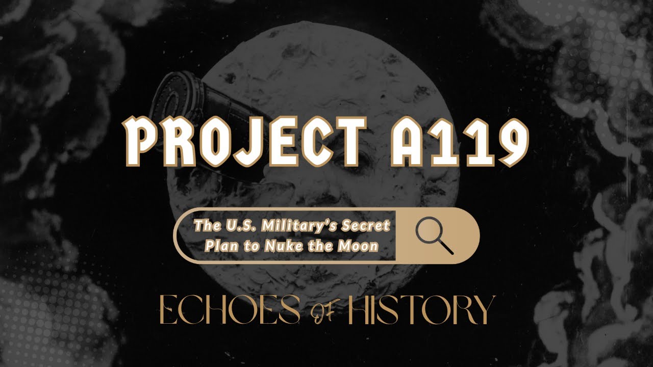 Project A119 | The U.S. Military’s Secret Plan to Nuke the Moon | Echoes Of History