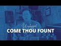 Come Thou Fount