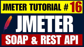 JMeter Tutorial #16 | Performance Testing of SOAP & REST APIs