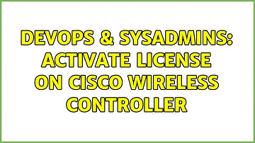 DevOps & SysAdmins: Activate license on cisco wireless controller (2 Solutions!!)