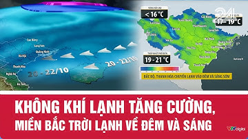 Không khí lạnh tăng cường, miền Bắc trời lạnh về đêm và sáng | VTV24