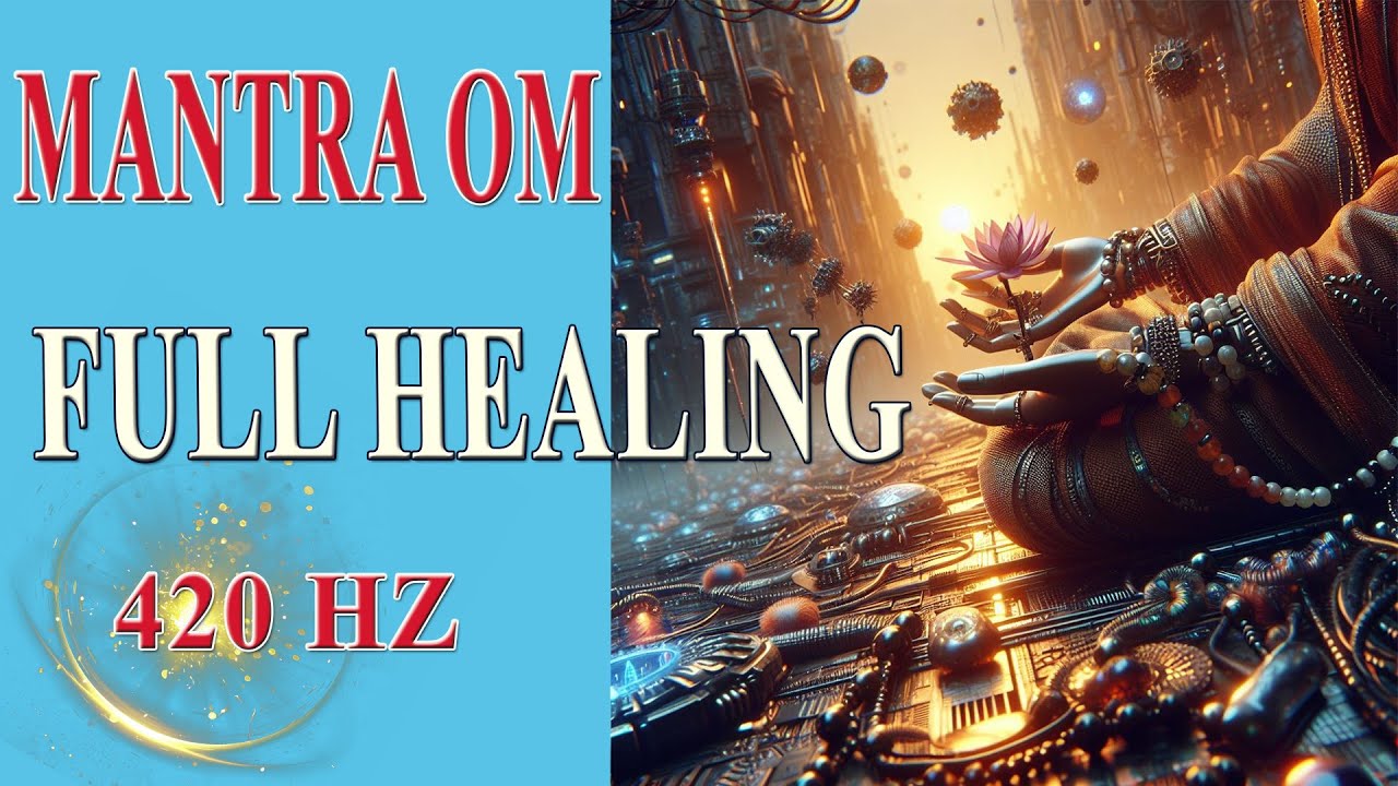 Chanting Mantra OM - Full Healing | 420 Hz Sound of the Universe Spiritual balance