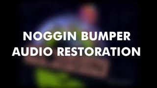 Noggin Bumper Audio Restoration