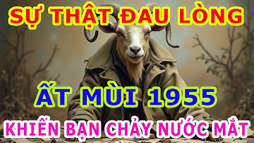Phúc Báo Hậu Vận Tuổi ẤT MÙI 1955 Đức Phật Tiết Lộ Nửa đời trước gánh nghiệp cho cả gia đình
