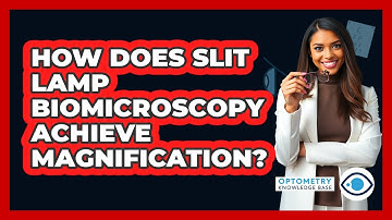 How Does Slit Lamp Biomicroscopy Achieve Magnification?