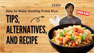 How to Make Healthy Fried Rice | Tips, Alternatives, and Recipe