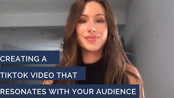 Creating a TikTok Video That Resonates With Your Audience