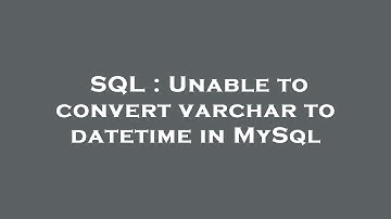 SQL : Unable to convert varchar to datetime in MySql