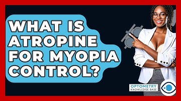 What Is Atropine For Myopia Control? - Optometry Knowledge Base