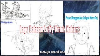 Lagu Balasan Luffy Untuk Nakama . Proses Menggambar (Arigato Merry Go)