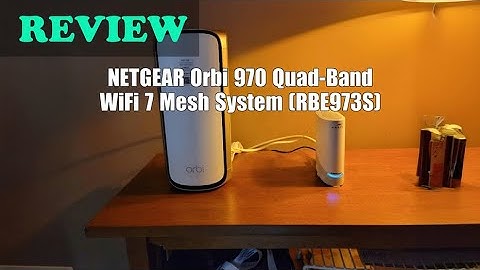 NETGEAR Orbi 970 WiFi 7 Quad-Band Mesh Review