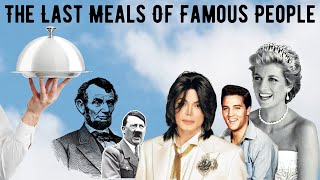 The Last Meals Of Famous People