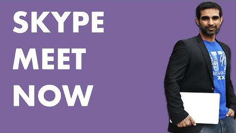 HOW TO USE SKYPE MEET NOW: EASY VIDEO MEETINGS WITH NO SIGN UPS OR DOWNLOADS