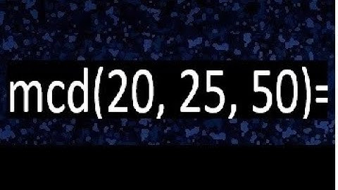 mcd de 20 25 50 , maximo comun divisor de varios numeros , ejemplos resueltos