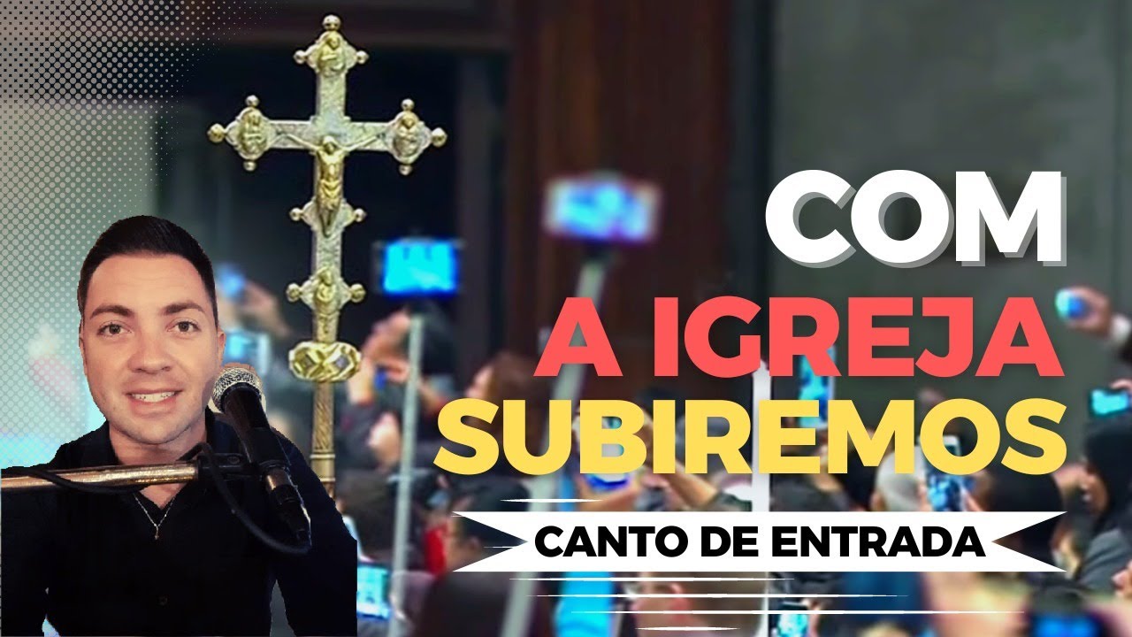 Canto de entrada: Com a igreja subiremos | Partitura - YouTube