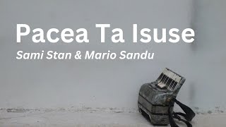 Video thumbnail of "Pacea Ta Isuse | Sami Stan & Mario Sandu"