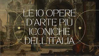 LE 10 Opere d'Arte Più Iconiche dell'Italia