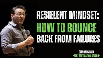 Resilient Mindset: How to Bounce Back from Failures || BEST MOTIVATIONAL  SPEECH BY SIMON SINEK ||