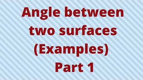 Angle between two surfaces (Examples) - Part 1