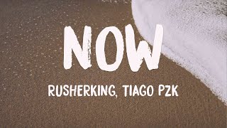 NOW - Rusherking, Tiago PZK [Lyrics Video] 🎙