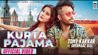 Kurta pajama || tony kakkar ft. shehnaaz gill latest punjabi song 2020