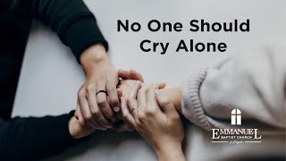 No One Should Cry Alone   Sunday PM 4 23 23   Pastor Bob Gray II
