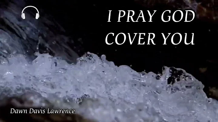 A PRAYER OF COVERING & PROTECTION OVER YOU & YOUR ...
